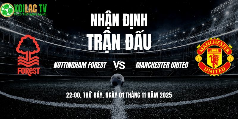 Nhận định Forest vs Man Utd 22h00 01/11: Cạm bẫy City Ground 1 Nhận định Forest vs Man Utd 22h00 01/11/2025