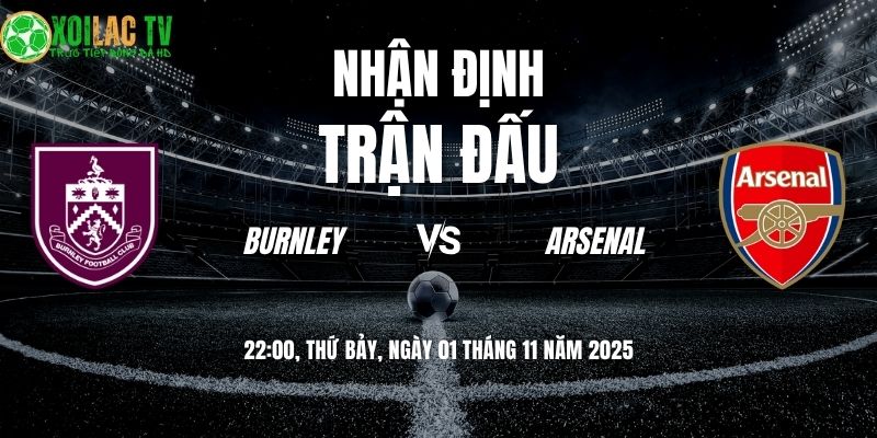 Nhận định Burnley vs Arsenal 22:00 ngày 01/11/2025