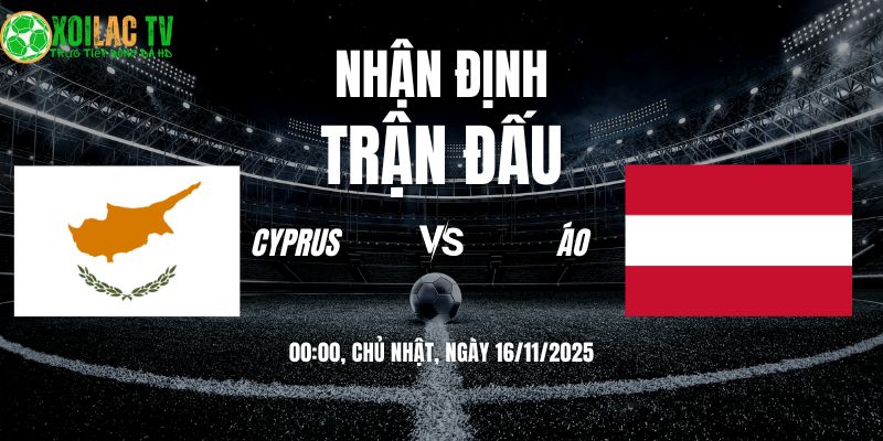 Nhận định Cyprus vs Áo: Pressing Tầm Cao Thử Lửa Hàng Thủ 2 Nhận định Cyprus vs Áo 00h00 16/11/2025