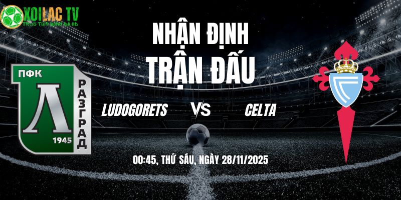 Nhận định Ludogorets vs Celta 00h45 28/11/2025