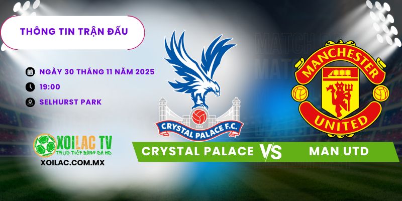 Thông tin trận dấu Crystal Palace vs Man Utd Thông tin trận dấu Crystal Palace vs Man Utd