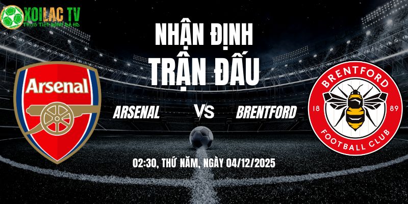 Nhận định soi kèo Arsenal vs Brentford | 02:30 04/12 7 Nhận định Arsenal vs Brentford 02h30 04/12/2025
