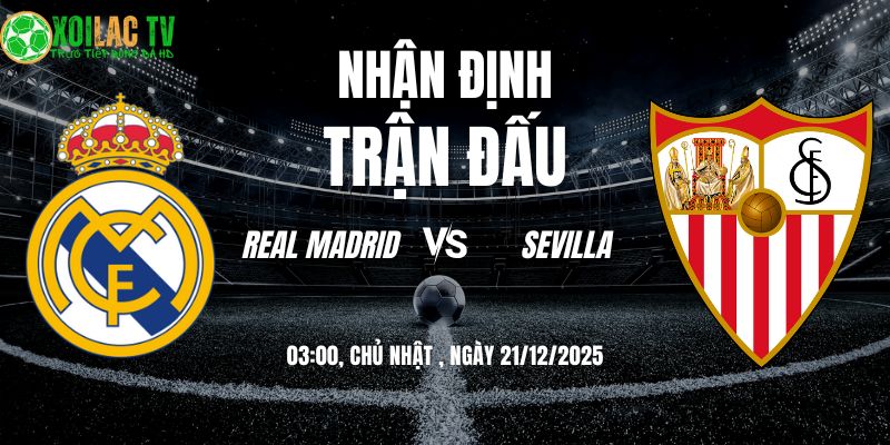 Nhận định Real Madrid vs Sevilla 03h00 21/12/2025
