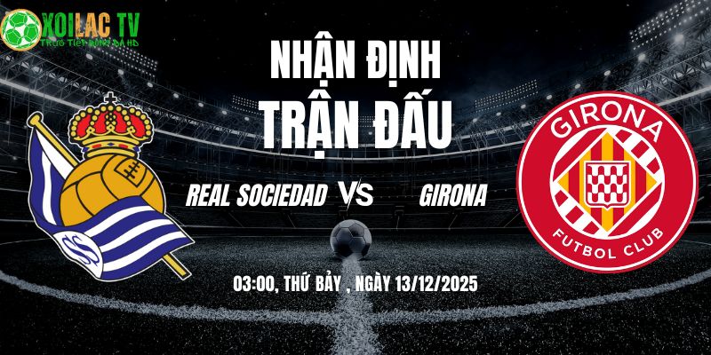 Nhận định Real Sociedad vs Girona 03h00 13/12/2025