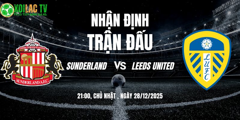 Nhận định Sunderland vs Leeds United 21h00 28/12/2025