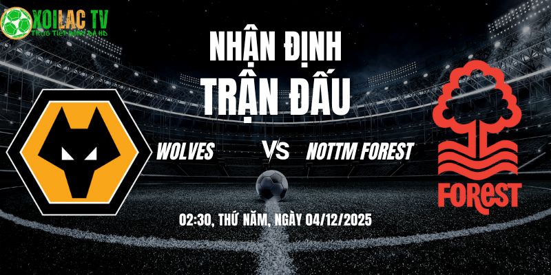 Nhận định soi kèo Wolves vs Nottm Forest | 02:30 04/12 10 Nhận định Wolves vs Nottm Forest 02h30 04/12/2025